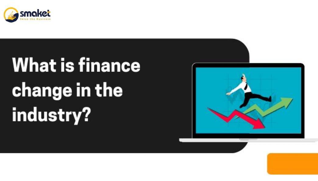 What is finance change in the industry?