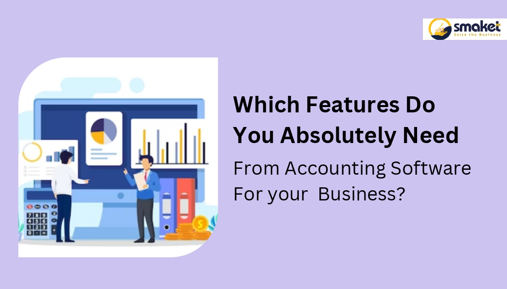 Which Features Do You Need From Accounting Software For Business?