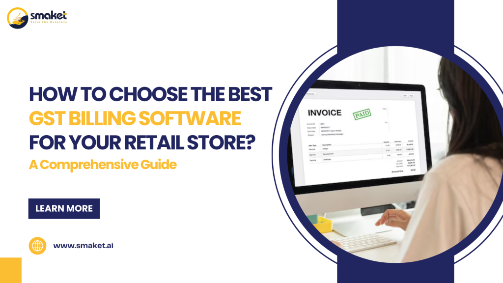 How to Choose the Best GST Billing Software for Your Retail Store A Comprehensive Guide