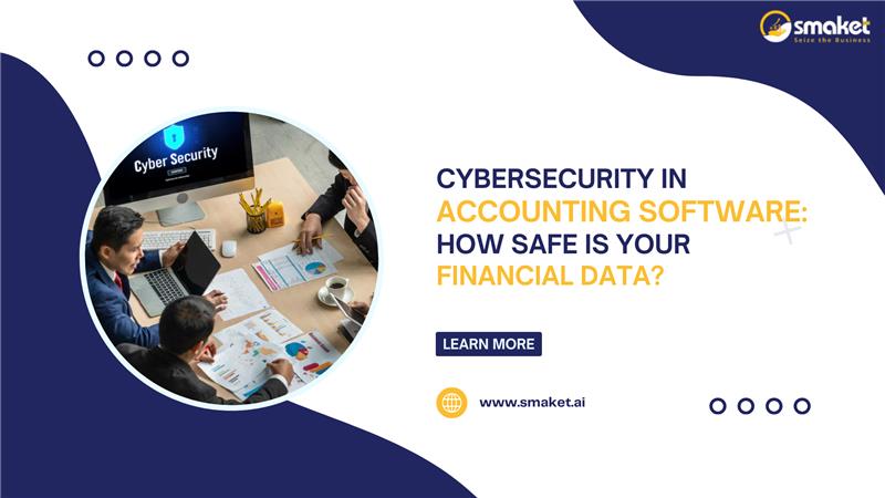 Cybersecurity in Accounting Software How Safe Is Your Financial Data