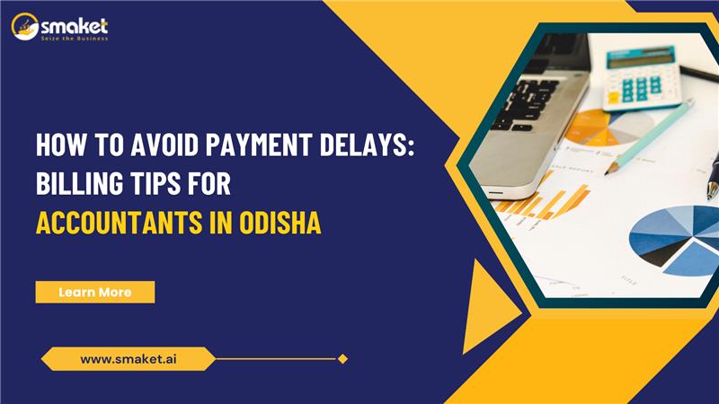 How to Avoid Payment Delays Billing Tips for Accountants in Odisha